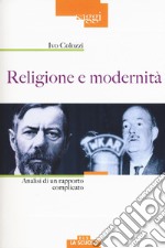 Religione e modernità. Analisi di un rapporto complicato libro