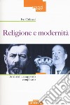 Religione e modernità. Analisi di un rapporto complicato libro