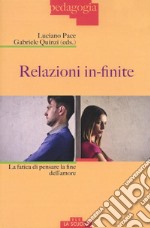 Relazioni in-finite. La fatica di pensare la fine dell'amore