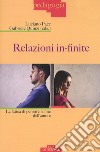 Relazioni in-finite. La fatica di pensare la fine dell'amore libro