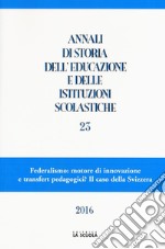 Annali di storia dell'educazione e delle istituzioni scolastiche. Vol. 23: Federalismo: motore di innovazione e transfert pedagogici? Il caso della Svizzera