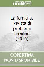 La famiglia. Rivista di problemi familiari (2016) libro