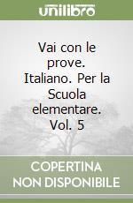 Vai con le prove. Italiano. Per la Scuola elementare. Vol. 5 libro