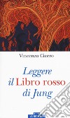 Leggere il «Libro rosso» di Jung. Ediz. a colori libro di Cicero Vincenzo Guerrisi Lucia