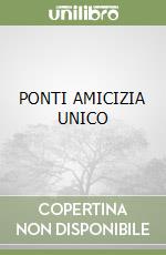 PONTI AMICIZIA UNICO libro