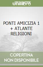 PONTI AMICIZIA 1 + ATLANTE RELIGIONI libro