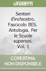 Sentieri d'inchiostro. Fascicolo BES. Antologia. Per le Scuole superiori. Vol. 1 libro