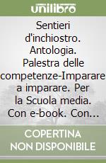 Sentieri d'inchiostro. Antologia. Palestra delle competenze-Imparare a imparare. Per la Scuola media. Con e-book. Con espansione online. Con DVD-ROM libro