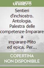 Sentieri d'inchiostro. Antologia. Palestra delle competenze-Imparare a imparare-Mito ed epica. Per la Scuola media. Con e-book. Con espansione online. Con DVD-ROM. Vol. 1 libro