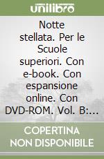 Notte stellata. Per le Scuole superiori. Con e-book. Con espansione online. Con DVD-ROM. Vol. B: Laboratorio libro