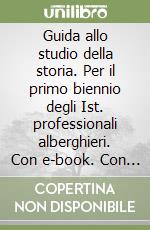 Guida allo studio della storia. Per il primo biennio degli Ist. professionali alberghieri. Con e-book. Con espansione online. Con DVD-ROM. Vol. 1 libro