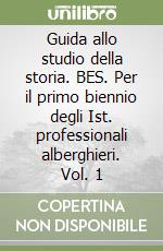 Guida allo studio della storia. BES. Per il primo biennio degli Ist. professionali alberghieri. Vol. 1 libro