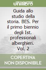 Guida allo studio della storia. BES. Per il primo biennio degli Ist. professionali alberghieri. Vol. 2 libro