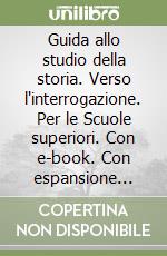 Guida allo studio della storia. Verso l'interrogazione. Per le Scuole superiori. Con e-book. Con espansione onlie. Vol. 4: Settecento e Ottocento libro usato