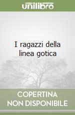 I ragazzi della linea gotica libro