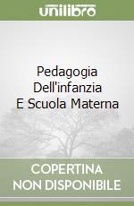 Pedagogia Dell'infanzia E Scuola Materna libro