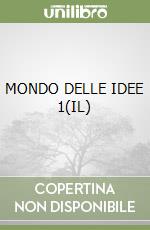 MONDO DELLE IDEE 1(IL) libro