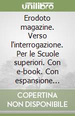 Erodoto magazine. Verso l'interrogazione. Per le Scuole superiori. Con e-book. Con espansione online. Vol. 1: Dalla Preistoria alla Repubblica romana libro