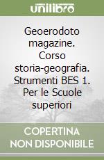 Geoerodoto magazine. Corso storia-geografia. Strumenti BES 1. Per le Scuole superiori libro