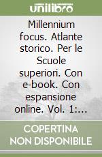 Millennium focus. Atlante storico. Per le Scuole superiori. Con e-book. Con espansione online. Vol. 1: Dal Mille alla metà del Seicento libro