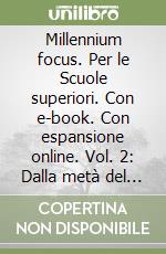 Millennium focus. Per le Scuole superiori. Con e-book. Con espansione online. Vol. 2: Dalla metà del Seicento alla fine dell'Ottocento libro