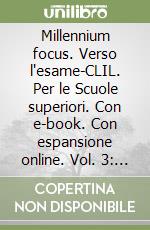 Millennium focus. Verso l'esame-CLIL. Per le Scuole superiori. Con e-book. Con espansione online. Vol. 3: Il Novecento e l'inizio del XXI secolo libro