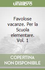 Favolose vacanze. Per la Scuola elementare. Vol. 1 libro