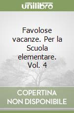 Favolose vacanze. Per la Scuola elementare. Vol. 4 libro