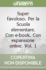 Super favoloso. Per la Scuola elementare. Con e-book. Con espansione online. Vol. 1 libro