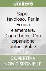 Super favoloso. Per la Scuola elementare. Con e-book. Con espansione online. Vol. 3 libro