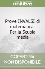 Prove INVALSI di matematica. Per la Scuola media libro