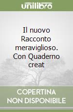 Il nuovo Racconto meraviglioso. Con Quaderno creat libro