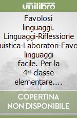 Favolosi linguaggi. Linguaggi-Riflessione linguistica-Laboratori-Favolosi linguaggi facile. Per la 4ª classe elementare. Con e-book. Con espansione online. Con DVD-ROM libro