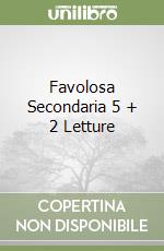 Favolosa Secondaria 5 + 2 Letture libro