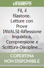 Fil, il filastorie. Letture con Prove INVALSI-Riflessione linguistica, Comprensione e Scrittura-Discipline (Storiaâ€“Geografiaâ€“Matematicaâ€“Scienze e tecnologia) con Esercizi-Linguaggi Espressivi (Arte, Musica, Motoria). Per la 2Âª classe elementare libro