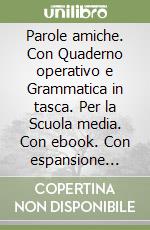 Parole amiche. Con Quaderno operativo e Grammatica in tasca. Per la Scuola media. Con ebook. Con espansione online. Vol. A: Fonologia, ortografia, morfologia e sintassi libro