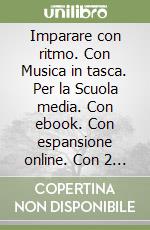 Imparare con ritmo. Con Musica in tasca. Per la Scuola media. Con ebook. Con espansione online. Con 2 DVD-ROM. Vol. A-B: Teoria-Antologia-Strumenti musicali-Storia della musica libro