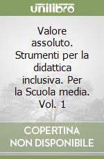 Valore assoluto. Strumenti per la didattica inclusiva. Per la Scuola media. Vol. 1 libro