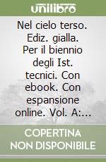 Nel cielo terso. Ediz. gialla. Per il biennio degli Ist. tecnici. Con ebook. Con espansione online. Vol. A: Narrativa libro