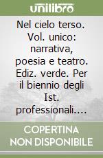 Nel cielo terso. Vol. unico: narrativa, poesia e teatro. Ediz. verde. Per il biennio degli Ist. professionali. Con ebook. Con espansione online libro