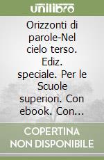 Orizzonti di parole-Nel cielo terso. Ediz. speciale. Per le Scuole superiori. Con ebook. Con espansione online libro