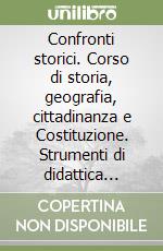 Confronti storici. Corso di storia, geografia, cittadinanza e Costituzione. Strumenti di didattica inclusiva. Per le Scuole superiori libro