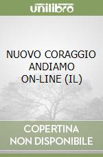 NUOVO CORAGGIO ANDIAMO ON-LINE (IL) libro