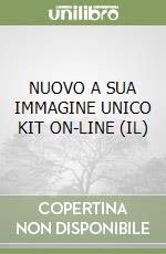 NUOVO A SUA IMMAGINE UNICO KIT ON-LINE (IL) libro