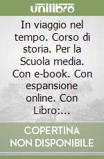 In viaggio nel tempo. Corso di storia. Per la Scuola media. Con e-book. Con espansione online. Con Libro: Patagonia. Vol. 1 libro