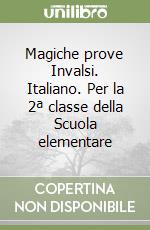 Magiche prove Invalsi. Italiano. Per la 2ª classe della Scuola elementare libro