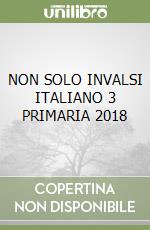 NON SOLO INVALSI ITALIANO 3 PRIMARIA 2018 libro