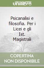 Psicanalisi e filosofia. Per i Licei e gli Ist. Magistrali libro