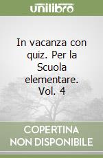 In vacanza con quiz. Per la Scuola elementare. Vol. 4