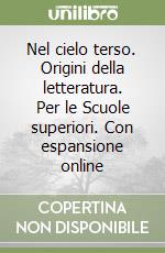 Nel cielo terso. Origini della letteratura. Per le Scuole superiori. Con espansione online libro